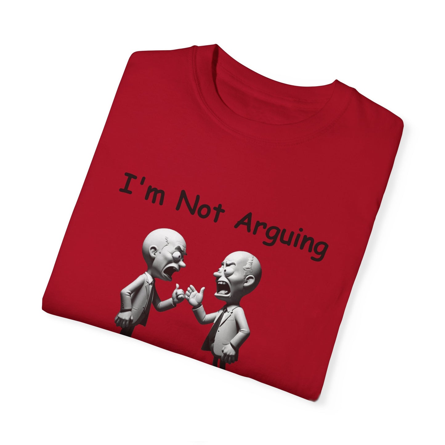 Not Arguing Explaining why I am Right Unisex Garment-Dyed T-shirt