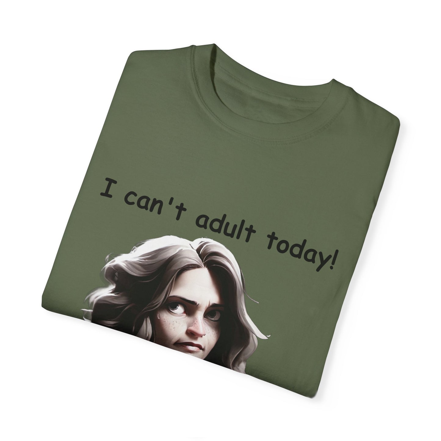 T-Shirt - 'I Can't Adult Today, Please Don't Make Me' Unisex Garment-Dyed Tee