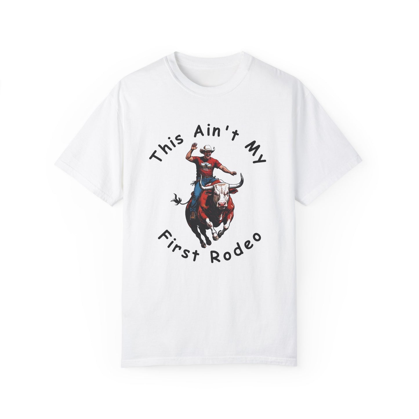 This ain't my First Rodeo Unisex Garment-Dyed T-shirt