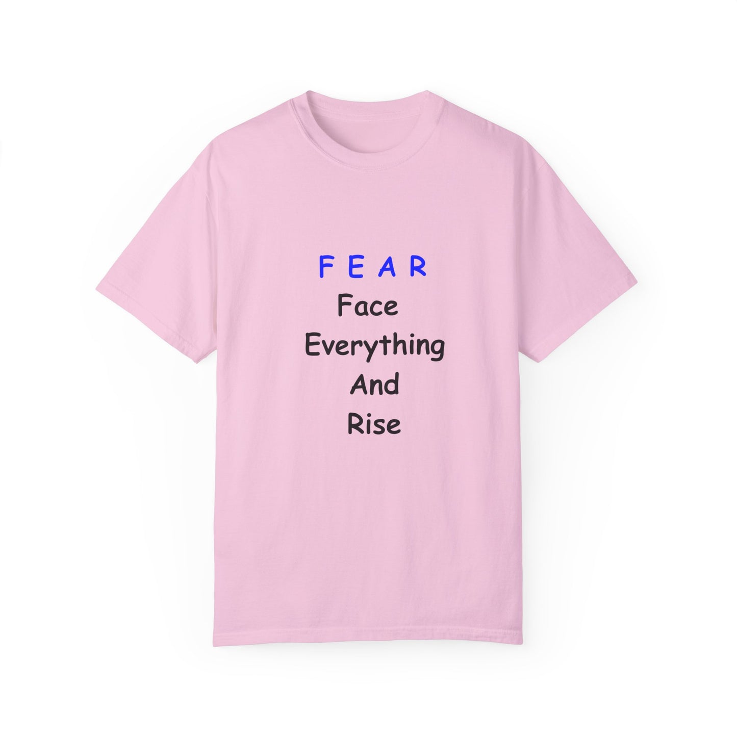 Fear Face Everything and Rise text Unisex Garment-Dyed T-shirt