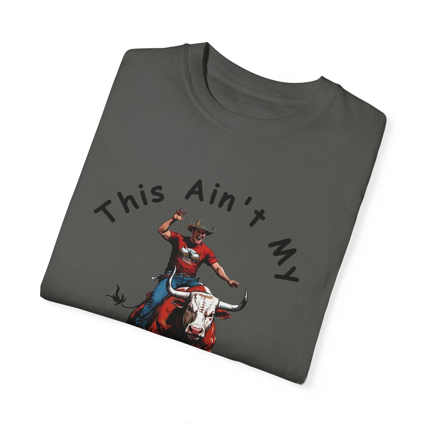 This ain't my First Rodeo Unisex Garment-Dyed T-shirt