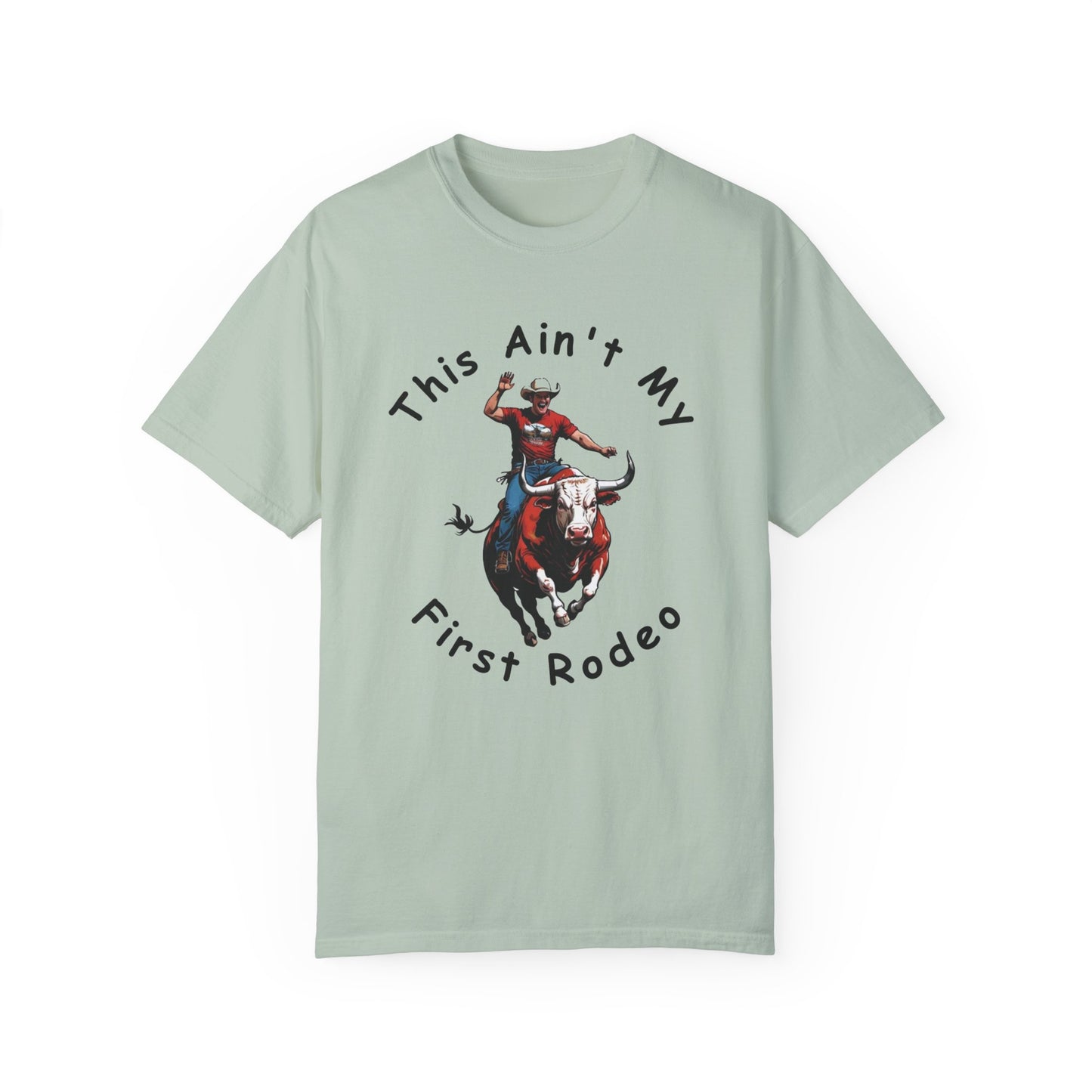 This ain't my First Rodeo Unisex Garment-Dyed T-shirt