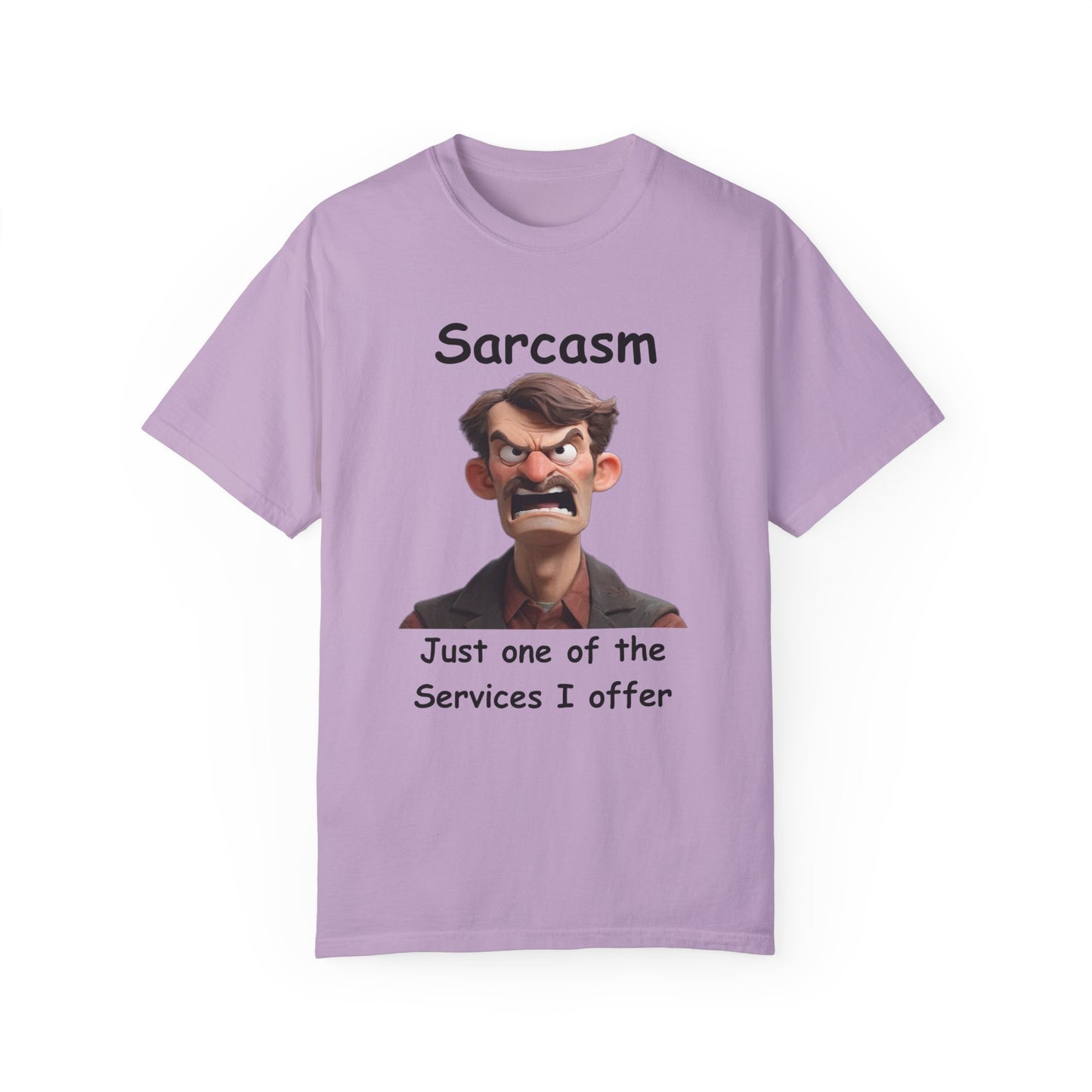 Sarcasm Jut one of the Services Unisex Garment-Dyed T-shirt