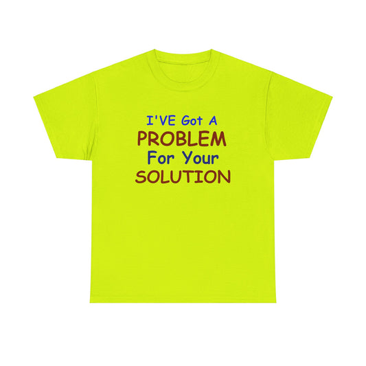 I've Got a Problem Unisex Heavy Cotton Tee