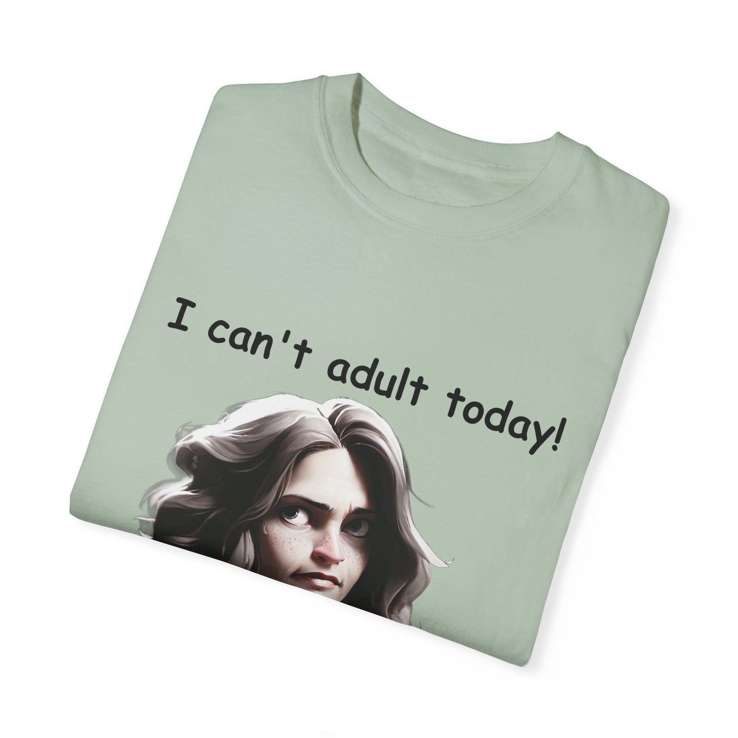 T-Shirt - 'I Can't Adult Today, Please Don't Make Me' Unisex Garment-Dyed Tee