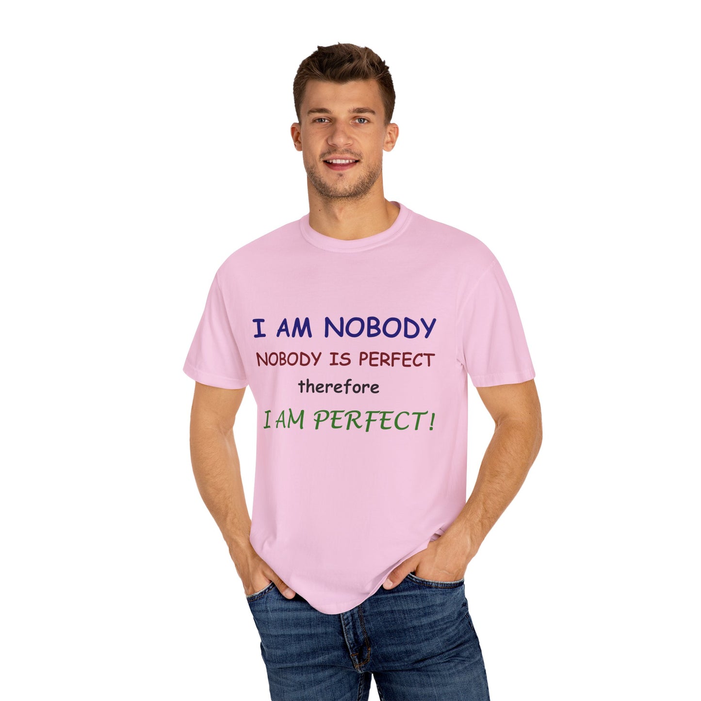 I am No body therefore I am perfect Unisex Garment-Dyed T-shirt