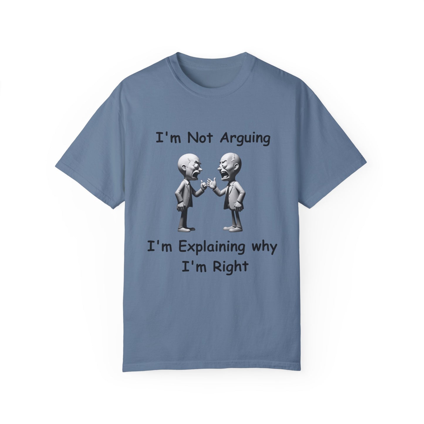 Not Arguing Explaining why I am Right Unisex Garment-Dyed T-shirt