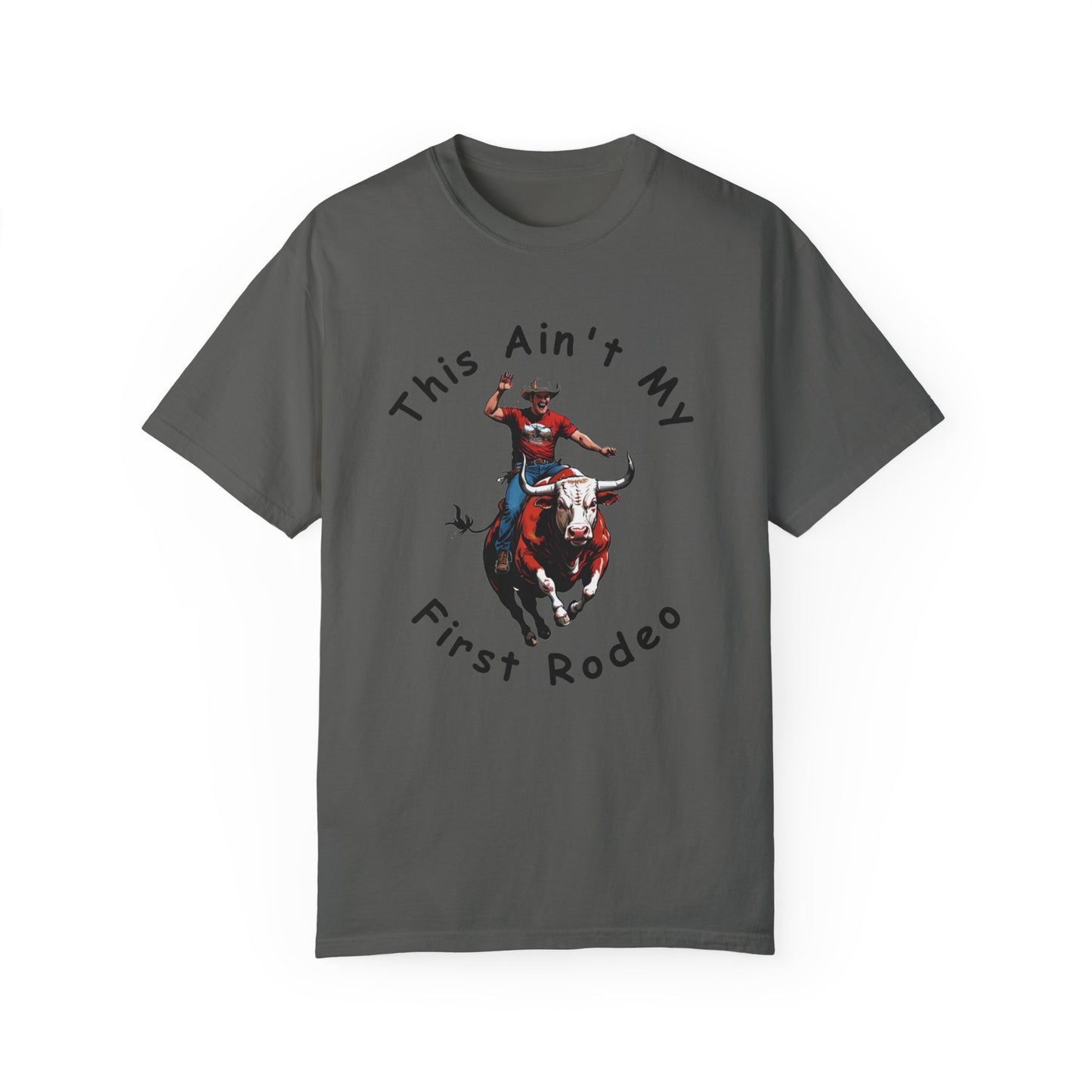 This ain't my First Rodeo Unisex Garment-Dyed T-shirt