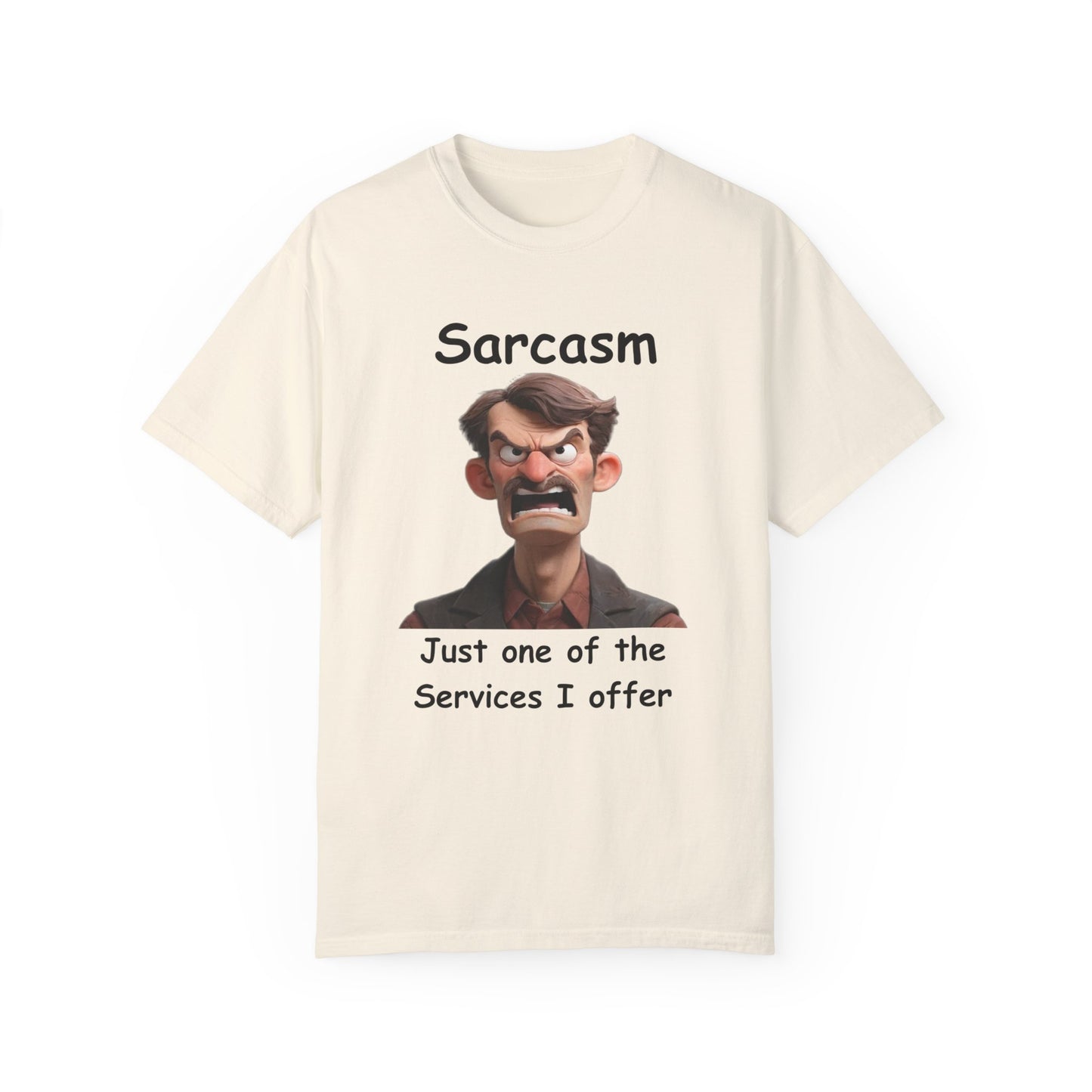 Sarcasm Jut one of the Services Unisex Garment-Dyed T-shirt