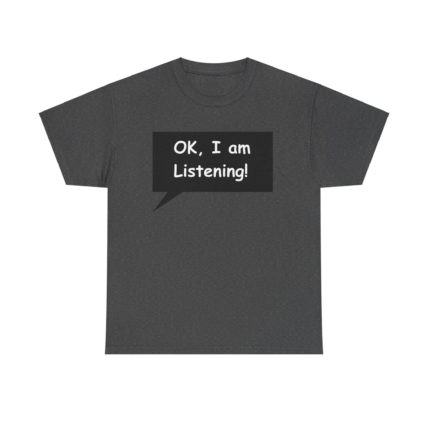 Ok I am Listening Unisex Heavy Cotton Tee