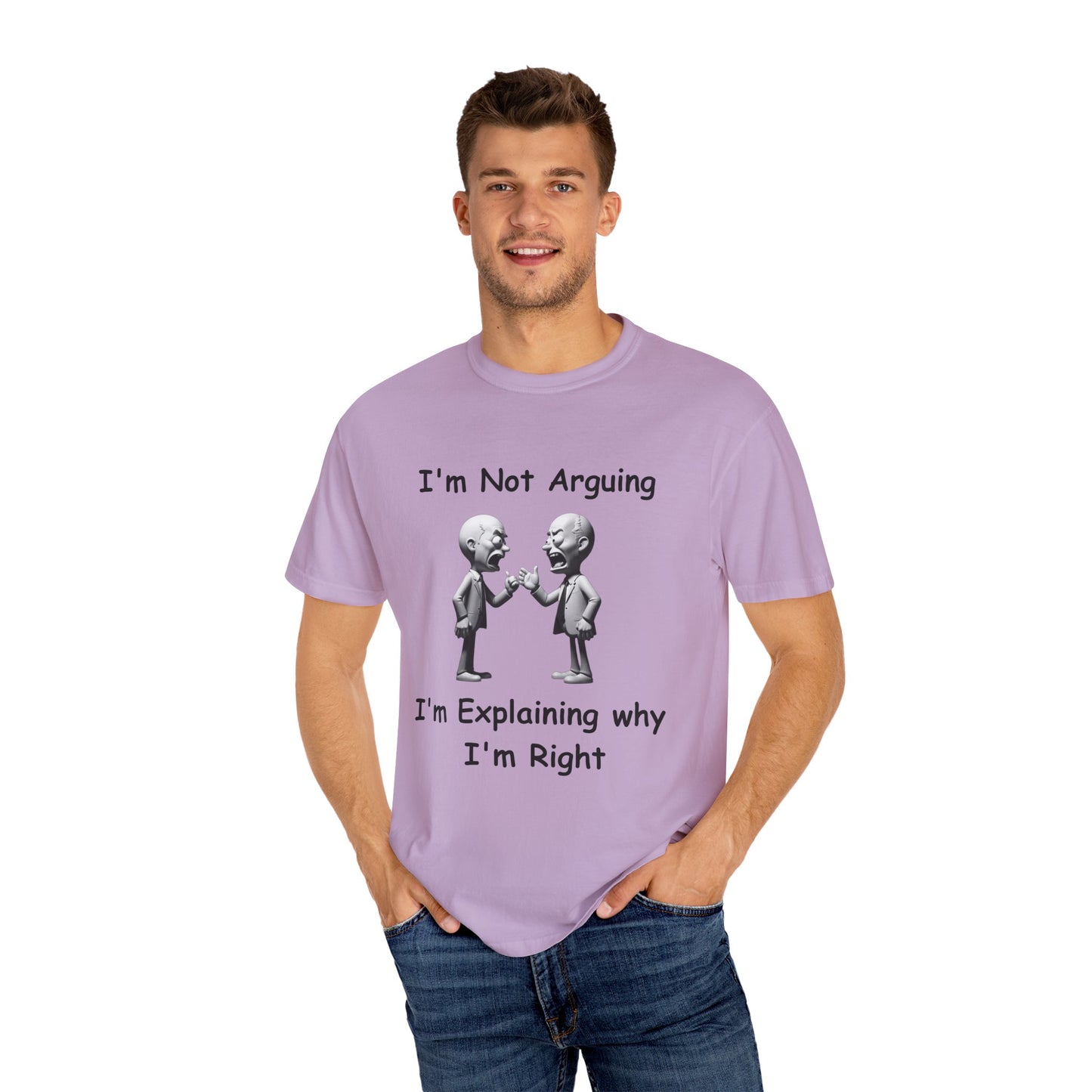 Not Arguing Explaining why I am Right Unisex Garment-Dyed T-shirt