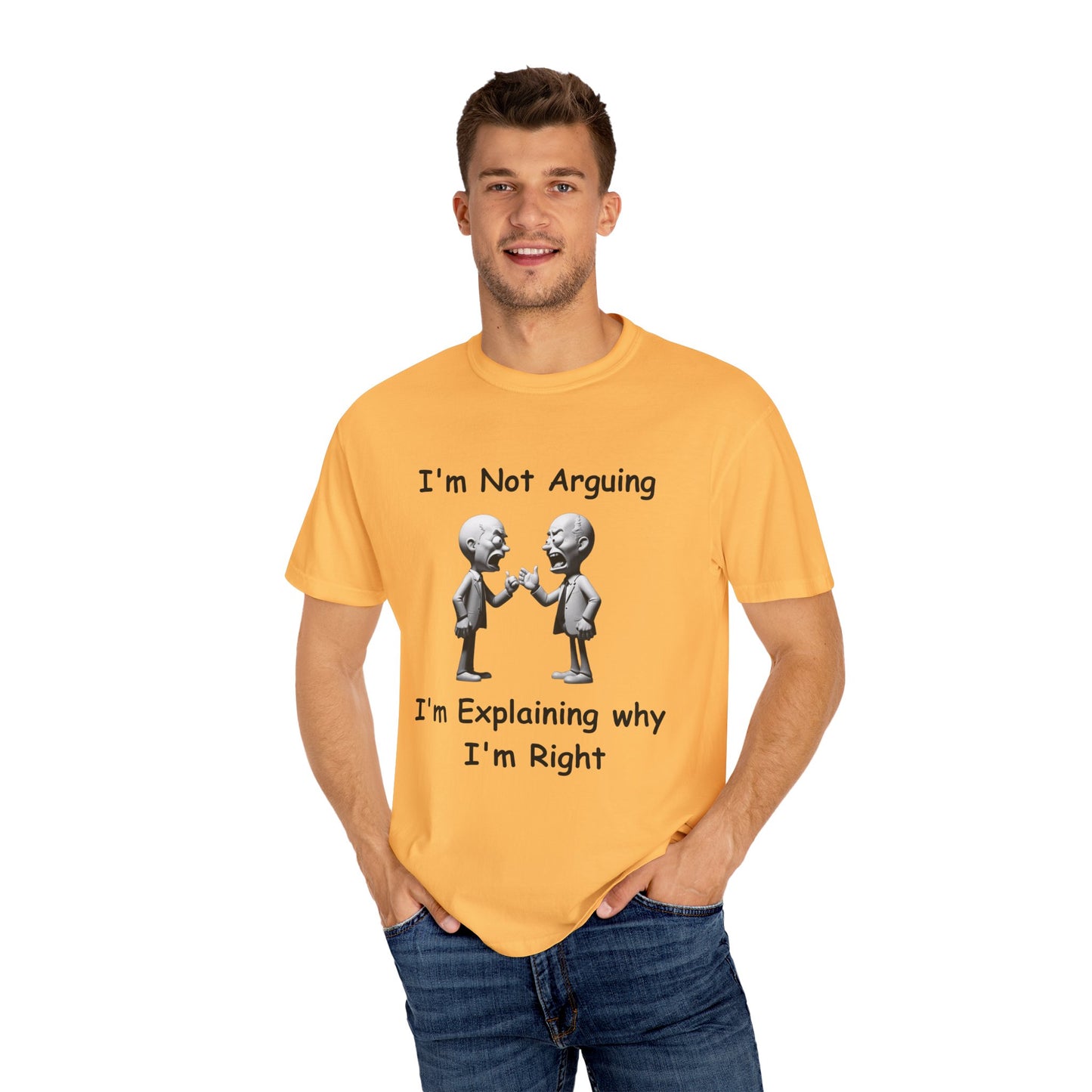 Not Arguing Explaining why I am Right Unisex Garment-Dyed T-shirt