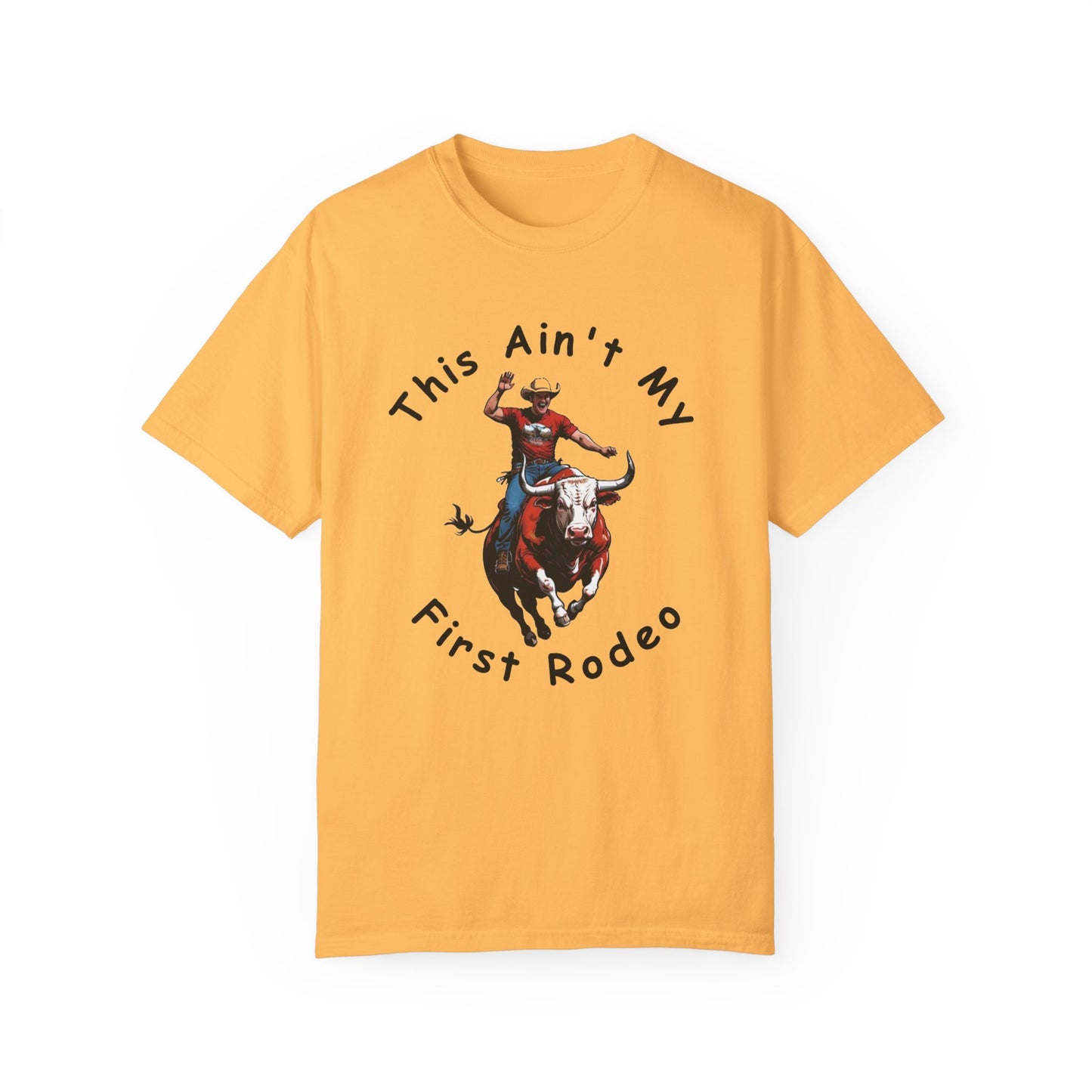 This ain't my First Rodeo Unisex Garment-Dyed T-shirt