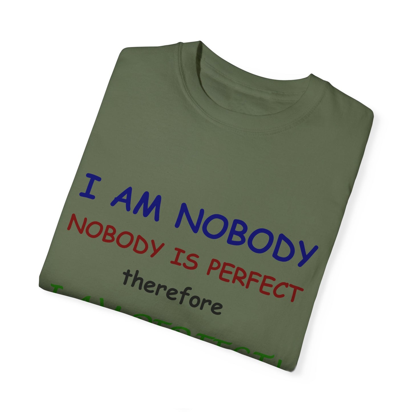 I am No body therefore I am perfect Unisex Garment-Dyed T-shirt