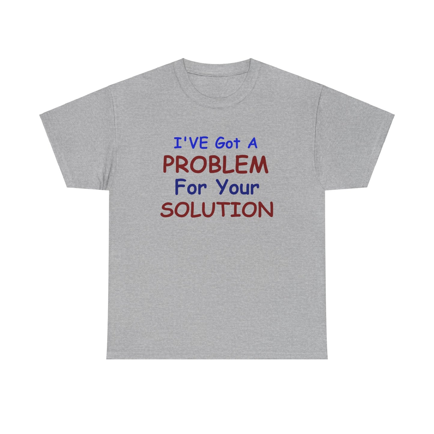 I've Got a Problem Unisex Heavy Cotton Tee