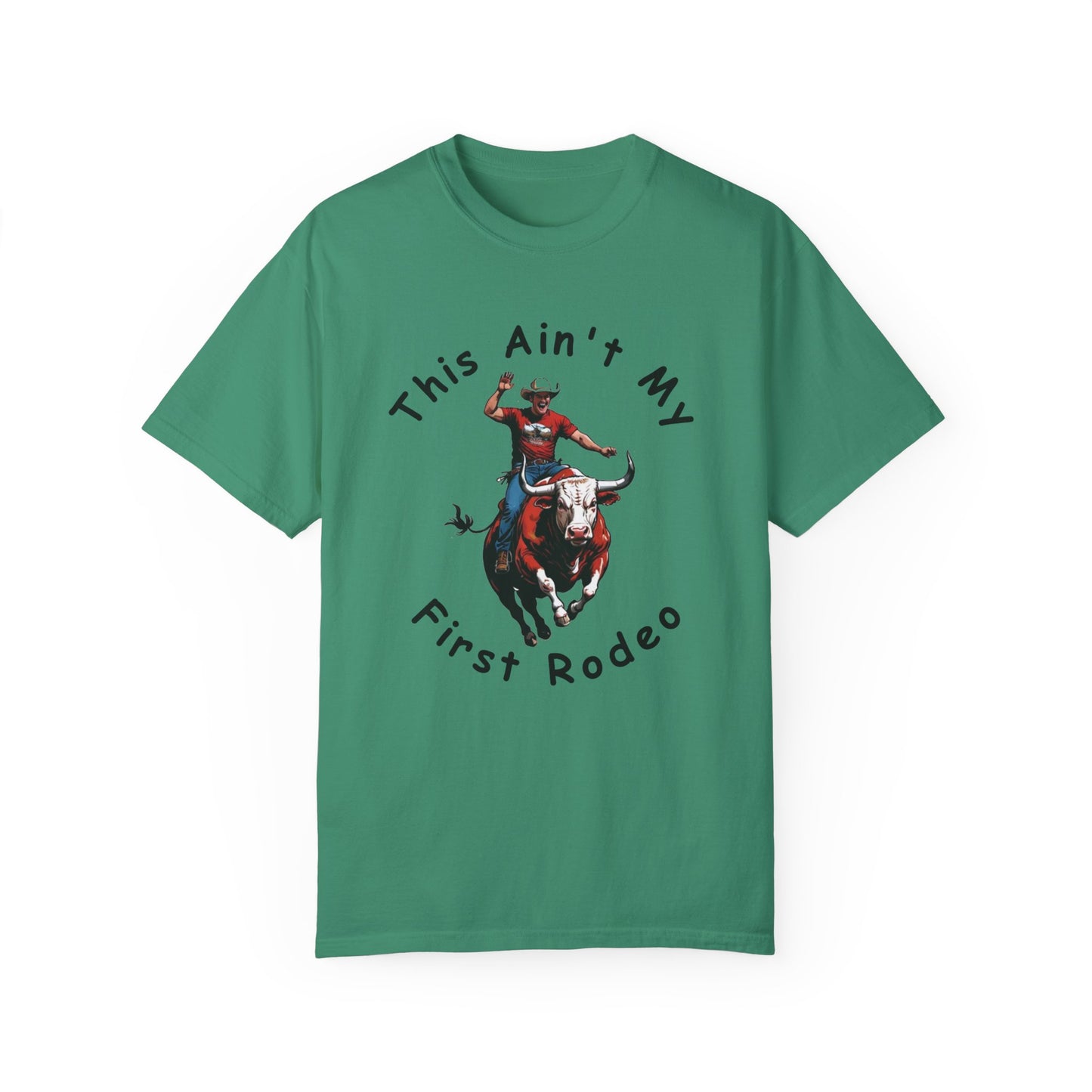 This ain't my First Rodeo Unisex Garment-Dyed T-shirt