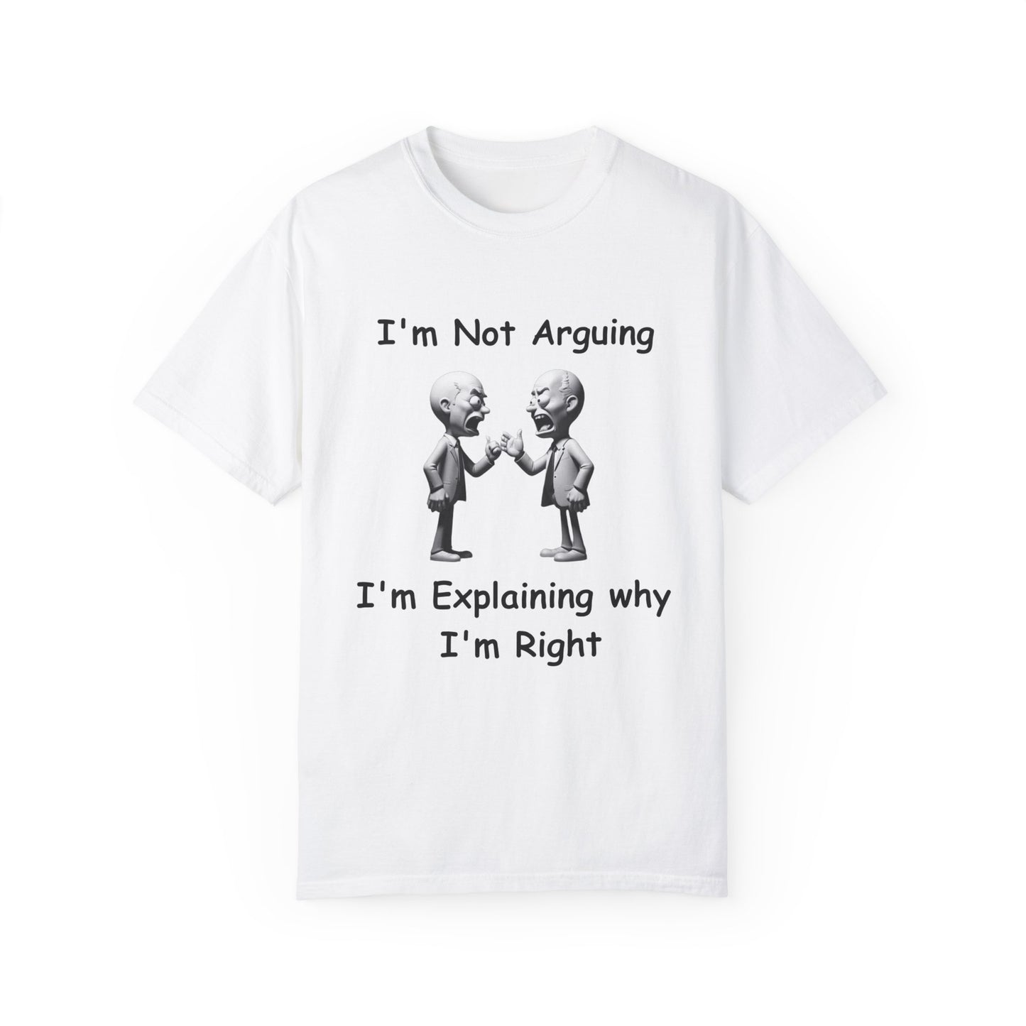 Not Arguing Explaining why I am Right Unisex Garment-Dyed T-shirt