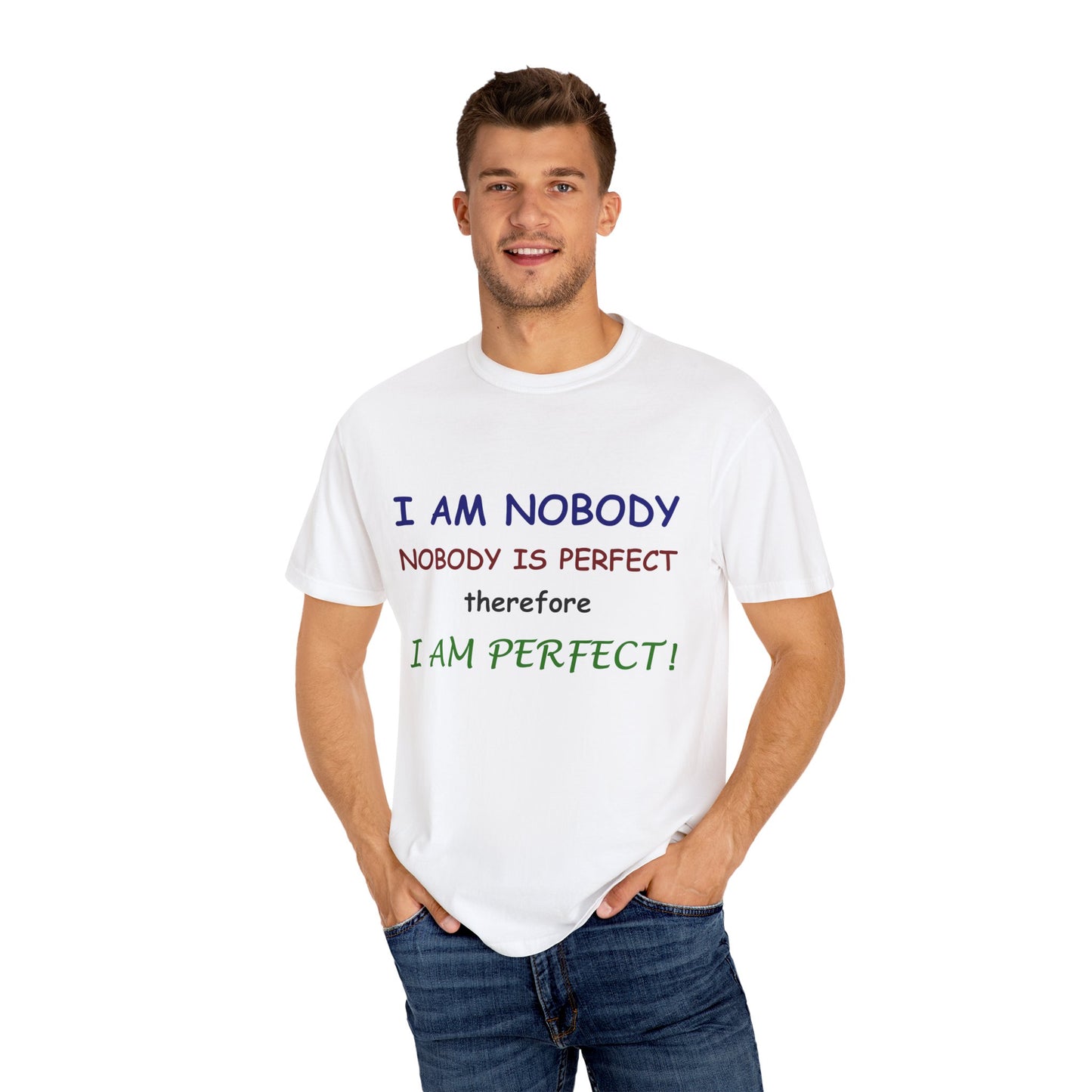 I am No body therefore I am perfect Unisex Garment-Dyed T-shirt